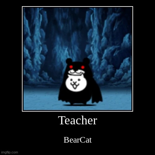 with insane damage against black enemies... | Teacher | BearCat | image tagged in funny,demotivationals | made w/ Imgflip demotivational maker