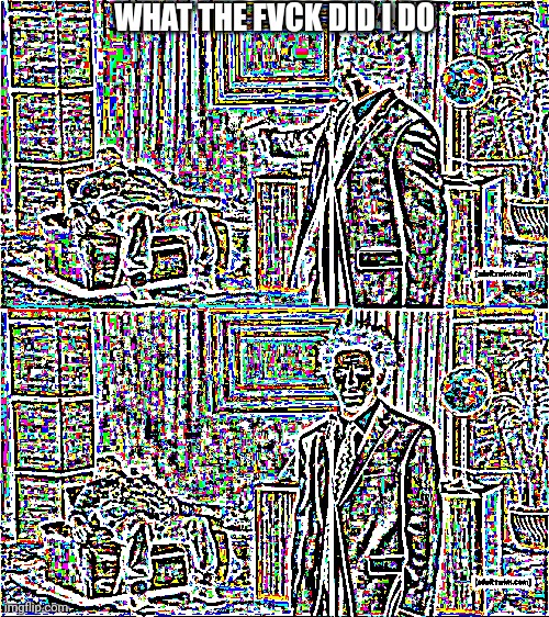 Who Killed Hannibal | WHAT THE FVCK DID I DO | image tagged in memes,who killed hannibal | made w/ Imgflip meme maker