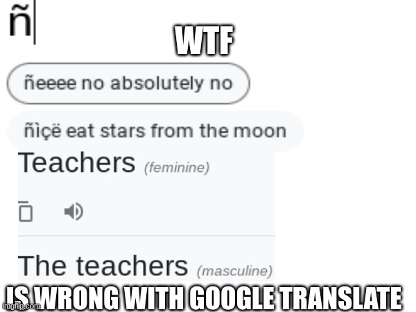 :0 omg the word "The" is for men???''??????''? :00000 | WTF; IS WRONG WITH GOOGLE TRANSLATE | image tagged in google translate | made w/ Imgflip meme maker