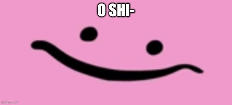 Oh shi- | O SHI- | image tagged in oh shi- | made w/ Imgflip meme maker