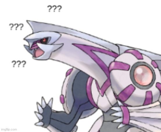 New pokemon reaction meme. I was too lazy to draw it | image tagged in confused palkia,pokemon | made w/ Imgflip meme maker