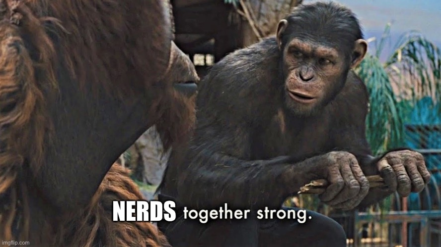 Ape together strong | NERDS | image tagged in ape together strong | made w/ Imgflip meme maker