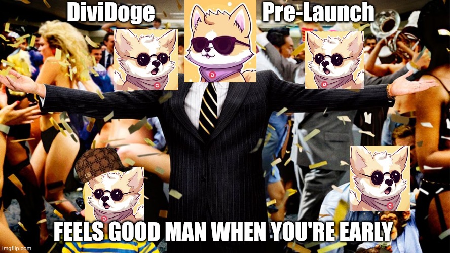 DiviDoge Pre-Launch | DiviDoge                         Pre-Launch; FEELS GOOD MAN WHEN YOU'RE EARLY | image tagged in wolf party | made w/ Imgflip meme maker