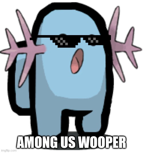 Can i be a mod | AMONG US WOOPER | made w/ Imgflip meme maker