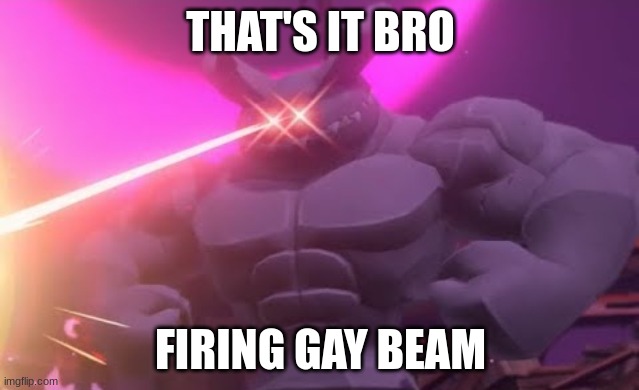 Still can't believe this is an official Nintendo character | THAT'S IT BRO; FIRING GAY BEAM | image tagged in gay | made w/ Imgflip meme maker