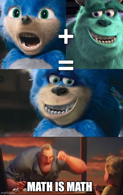 Meme #1,299 | MATH IS MATH | image tagged in math is math,memes,cursed,math,monsters inc,sonic | made w/ Imgflip meme maker
