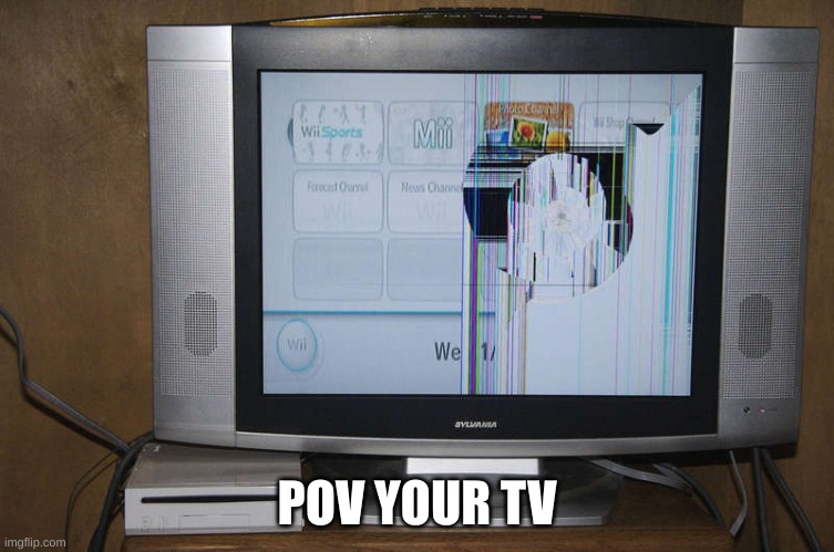 POV YOUR TV | made w/ Imgflip meme maker