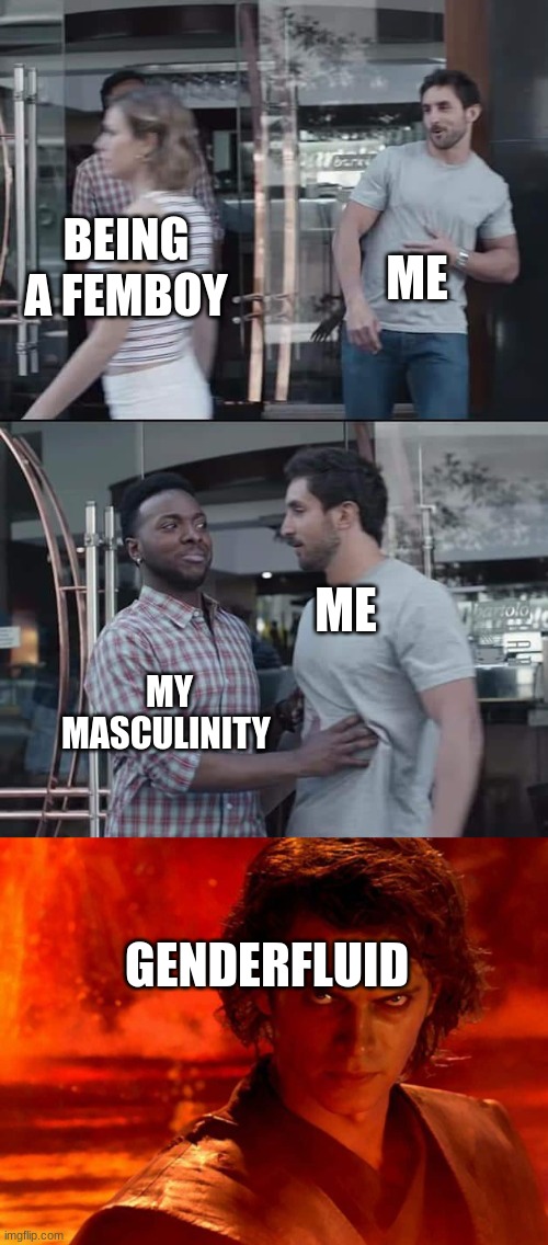 ME; BEING A FEMBOY; ME; MY MASCULINITY; GENDERFLUID | image tagged in black guy stopping,memes,you underestimate my power | made w/ Imgflip meme maker