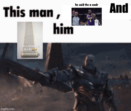 This man, _____ him | And | image tagged in this man _____ him | made w/ Imgflip meme maker