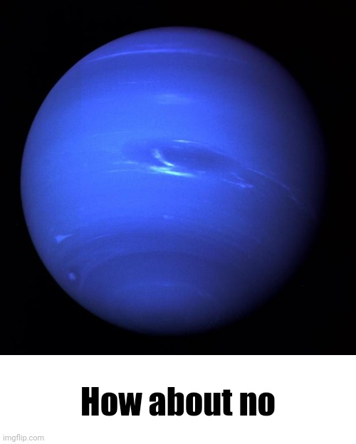 Uranus | How about no | image tagged in uranus | made w/ Imgflip meme maker