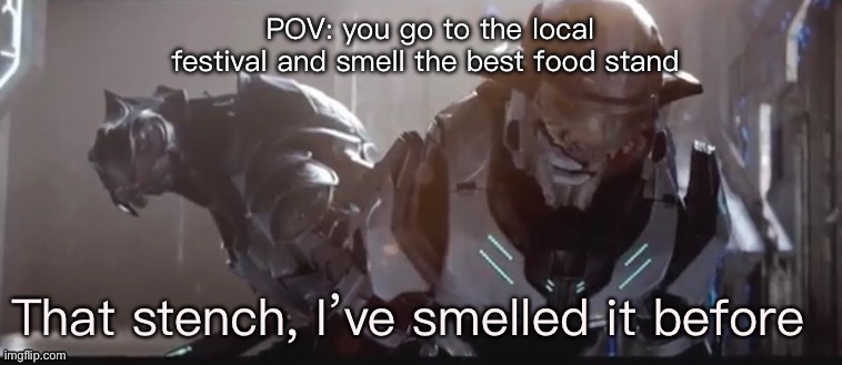 That stench is good | POV: you go to the local festival and smell the best food stand | image tagged in that stench | made w/ Imgflip meme maker