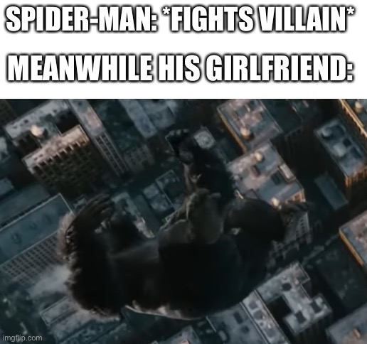 Spider-Man’s girlfriend in every movie | SPIDER-MAN: *FIGHTS VILLAIN*; MEANWHILE HIS GIRLFRIEND: | image tagged in blank white template,spiderman | made w/ Imgflip meme maker