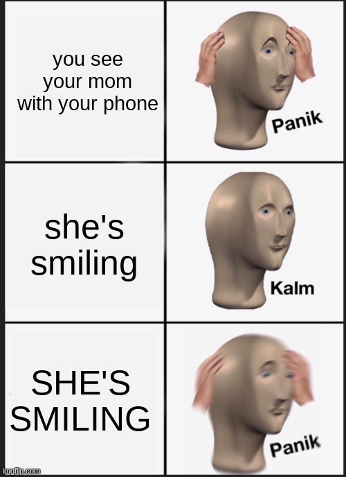 you finna go to sleep in 2023 and wake up in 2123 | you see your mom with your phone; she's smiling; SHE'S SMILING | image tagged in panik calm panik | made w/ Imgflip meme maker