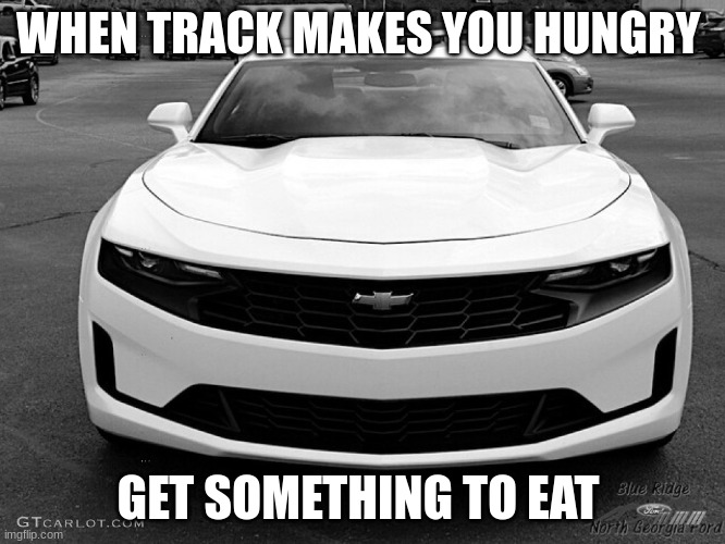 hungry car | WHEN TRACK MAKES YOU HUNGRY; GET SOMETHING TO EAT | image tagged in food,track | made w/ Imgflip meme maker