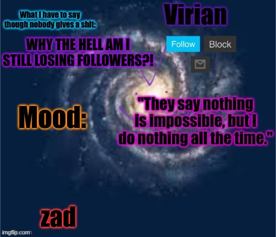 wow, 4 followers lost in 2 days | WHY THE HELL AM I STILL LOSING FOLLOWERS?! zad | image tagged in virian announcement temp | made w/ Imgflip meme maker
