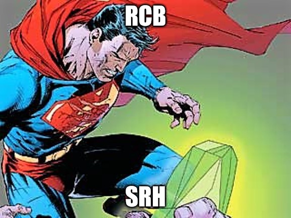 Superman kryptonite | RCB; SRH | image tagged in superman kryptonite | made w/ Imgflip meme maker