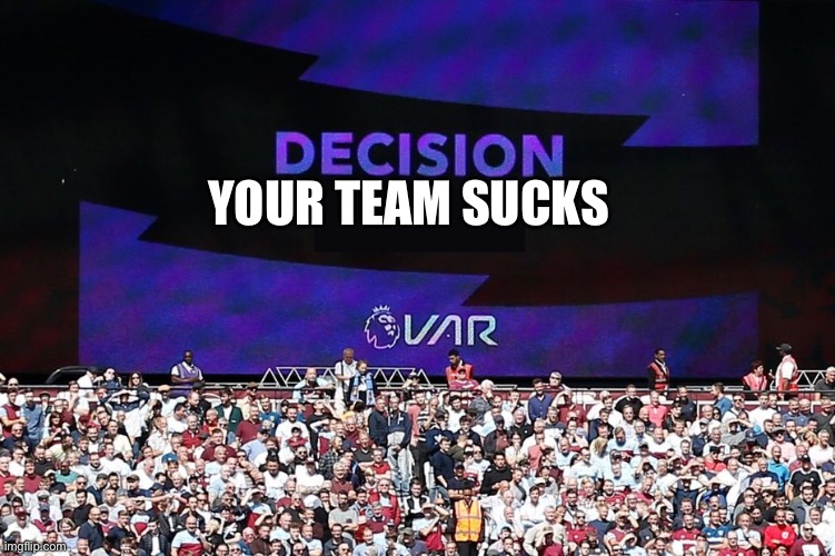 How to offend a white person 101 | YOUR TEAM SUCKS | image tagged in var video assistant referee | made w/ Imgflip meme maker