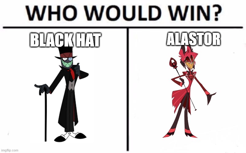who would win | BLACK HAT; ALASTOR | image tagged in memes,who would win | made w/ Imgflip meme maker