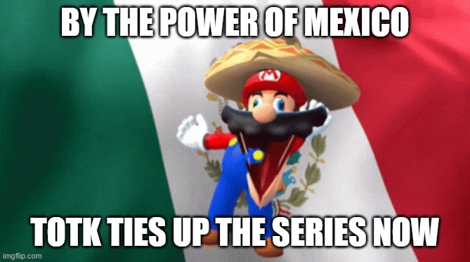 mexican mario dancing | BY THE POWER OF MEXICO TOTK TIES UP THE SERIES NOW | image tagged in mexican mario dancing | made w/ Imgflip meme maker