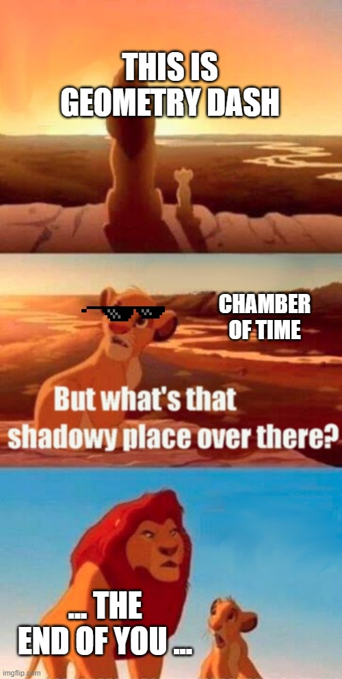 Forbidden | THIS IS GEOMETRY DASH; CHAMBER OF TIME; ... THE END OF YOU ... | image tagged in memes,simba shadowy place,geometry dash | made w/ Imgflip meme maker