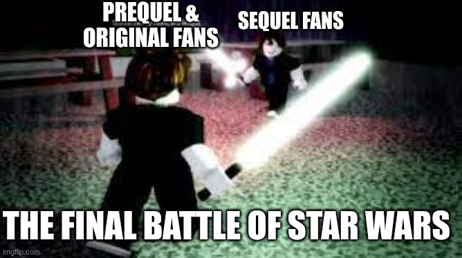 The Eternal War (let's be honest the winner is clear) | PREQUEL & ORIGINAL FANS; SEQUEL FANS; THE FINAL BATTLE OF STAR WARS | image tagged in goofy,star wars | made w/ Imgflip meme maker