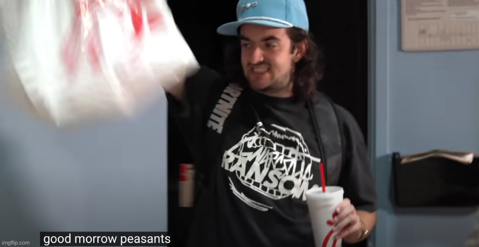 "Good morrow peasants" | image tagged in kid who walks in with chick-fil-a after the kid with mcdonalds | made w/ Imgflip meme maker
