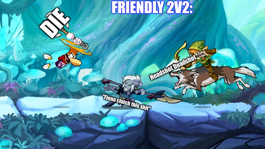 In short: | FRIENDLY 2V2:; DIE; Headshot Deadshot; "Finna clutch this shit" | image tagged in brawlhalla,lame meme | made w/ Imgflip meme maker