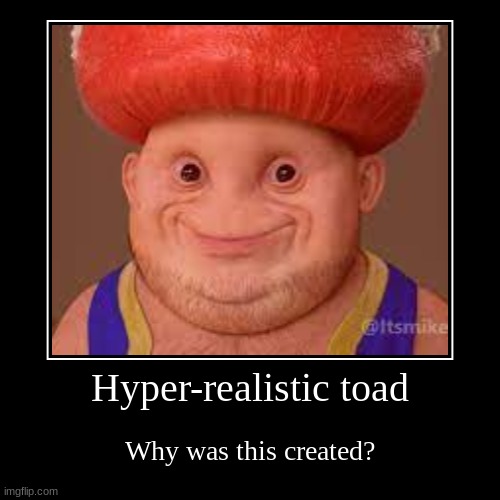 This is now my wallpaper | Hyper-realistic toad | Why was this created? | image tagged in funny,demotivationals | made w/ Imgflip demotivational maker