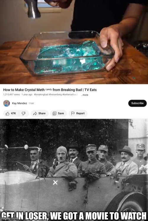 GET IN LOSER, WE GOT A MOVIE TO WATCH | image tagged in hitler get in loser | made w/ Imgflip meme maker