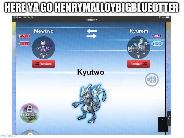 HERE YA GO HENRYMALLOYBIGBLUEOTTER | made w/ Imgflip meme maker