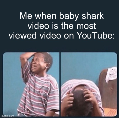 Meme #1,306 | Me when baby shark video is the most viewed video on YouTube: | image tagged in black kid crying with knife,baby shark,views,youtube,sad,memes | made w/ Imgflip meme maker