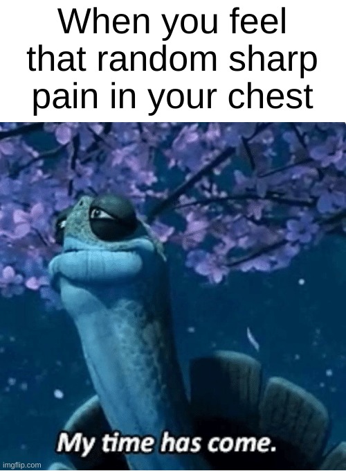 . | When you feel that random sharp pain in your chest | image tagged in memes,sharp pain,heart attack | made w/ Imgflip meme maker