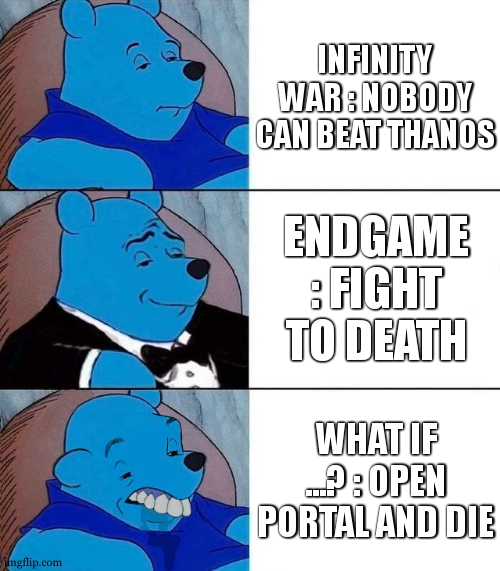 Best,Better, Blurst | INFINITY WAR : NOBODY CAN BEAT THANOS ENDGAME : FIGHT TO DEATH WHAT IF ...? : OPEN PORTAL AND DIE | image tagged in best better blurst | made w/ Imgflip meme maker
