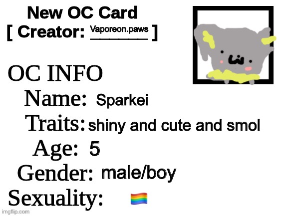 New OC Card (ID) | Vaporeon.paws; Sparkei; shiny and cute and smol; 5; male/boy; 🏳️‍🌈 | image tagged in new oc card id | made w/ Imgflip meme maker