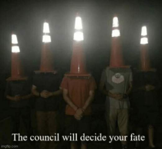 the counsel will decide your fate | image tagged in the counsel will decide your fate | made w/ Imgflip meme maker