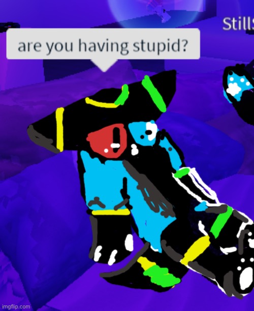 do you are have stupid 2 | image tagged in do you are have stupid 2 | made w/ Imgflip meme maker