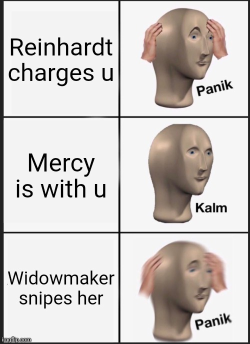 Panik Kalm Panik | Reinhardt charges u; Mercy is with u; Widowmaker snipes her | image tagged in memes,panik kalm panik | made w/ Imgflip meme maker