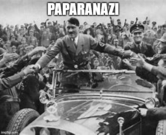 wow hitler is so popular he must have been good guy right? | PAPARANAZI | image tagged in hitler,dark humor | made w/ Imgflip meme maker