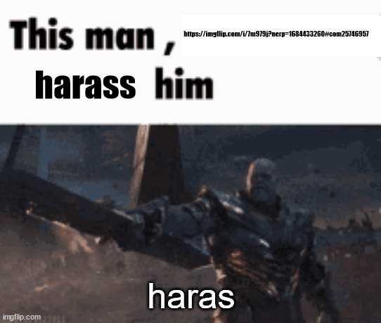 (not .shiver., ambush) | https://imgflip.com/i/7m979j?nerp=1684433260#com25746957; harass; haras | image tagged in this man _____ him | made w/ Imgflip meme maker