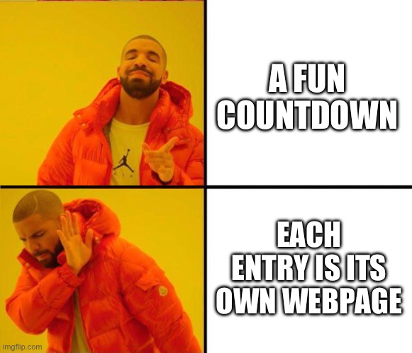 Click to continue? Nope | A FUN COUNTDOWN; EACH ENTRY IS ITS OWN WEBPAGE | image tagged in drake yes no reverse | made w/ Imgflip meme maker