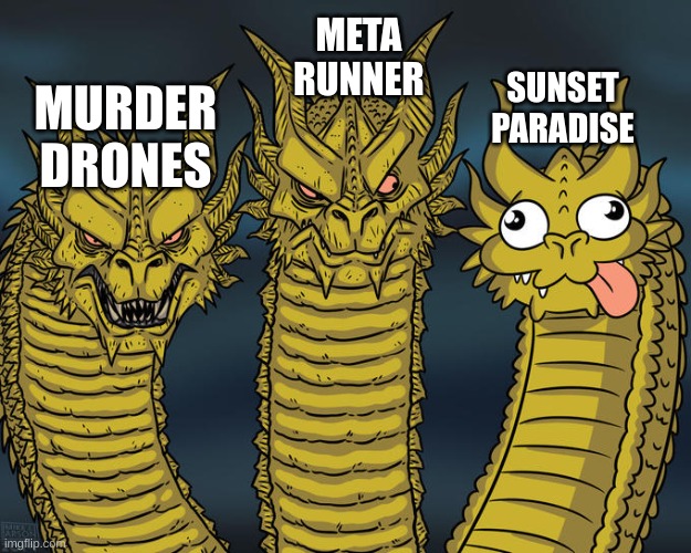 Glitch productions' shows be like | META RUNNER; SUNSET PARADISE; MURDER DRONES | image tagged in three-headed dragon | made w/ Imgflip meme maker