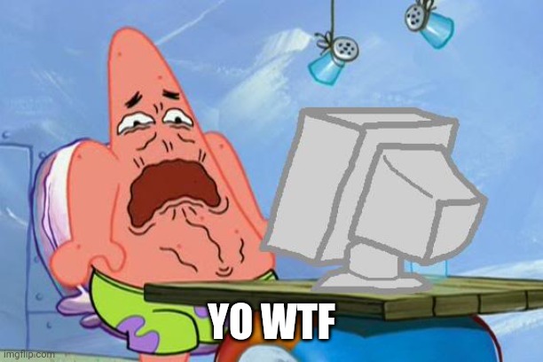 Patrick Star Internet Disgust | YO WTF | image tagged in patrick star internet disgust | made w/ Imgflip meme maker