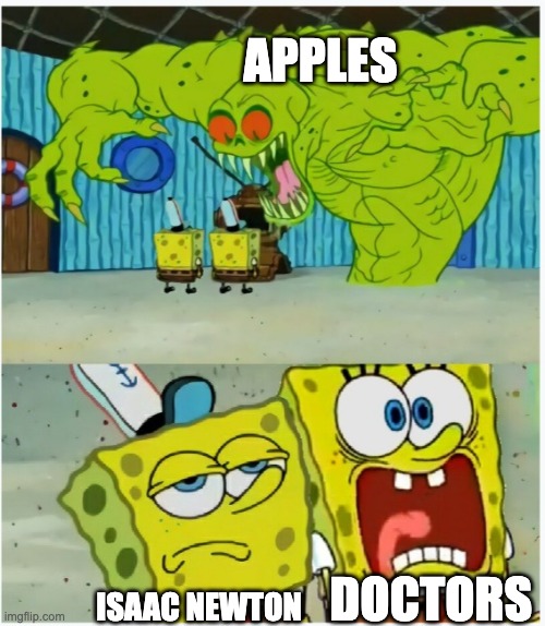 Image Title | APPLES; DOCTORS; ISAAC NEWTON | image tagged in spongebob squarepants scared but also not scared,isaac newton,doctors | made w/ Imgflip meme maker