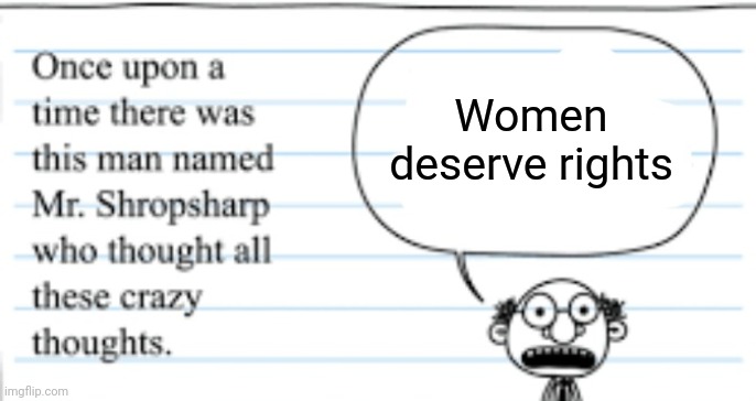 crazy thoughts | Women deserve rights | image tagged in crazy thoughts | made w/ Imgflip meme maker