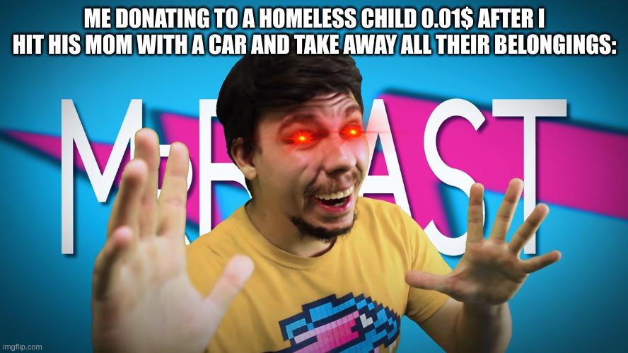 HOMELESS PEOPLE WHEN THEY SEE MRBEAST COMING TOWARDS THEM : meme - Piñata  Farms - The best meme generator and meme maker for video & image memes