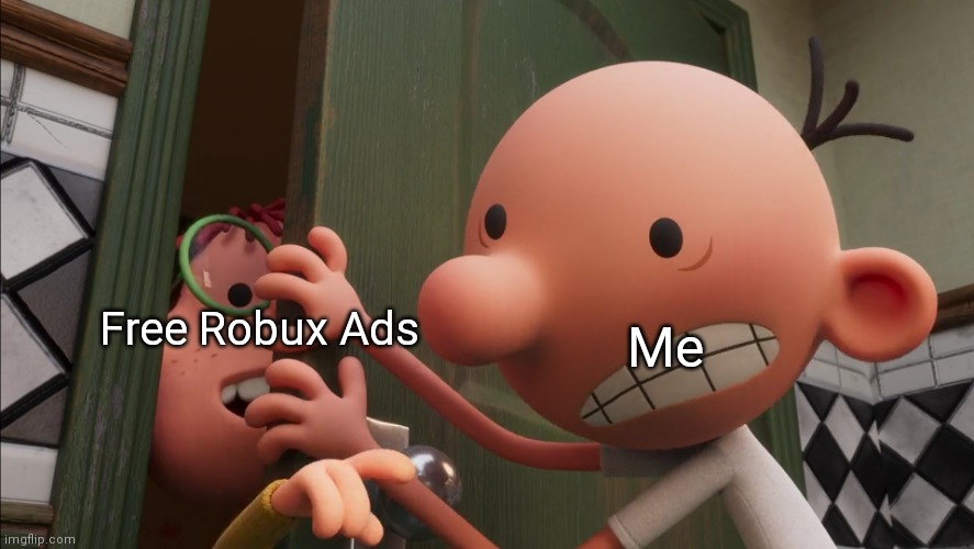Ignoring your problems | Free Robux Ads; Me | image tagged in ignoring your problems | made w/ Imgflip meme maker