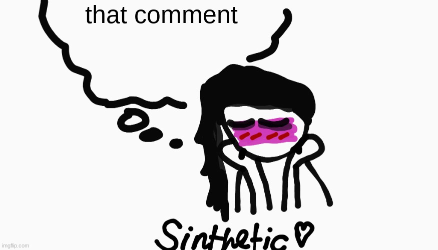 sinthetic announcement temp v7 | that comment | image tagged in sinthetic announcement temp v7 | made w/ Imgflip meme maker