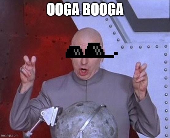 OOGA BOOGA | OOGA BOOGA | image tagged in memes,dr evil laser | made w/ Imgflip meme maker