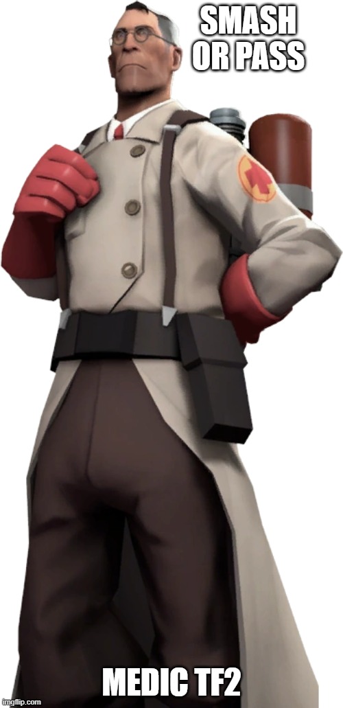 SMASH OR PASS; MEDIC TF2 | made w/ Imgflip meme maker