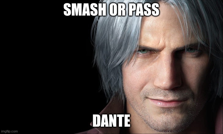 Dante Devil May Cry 5 | SMASH OR PASS; DANTE | image tagged in dante devil may cry 5 | made w/ Imgflip meme maker